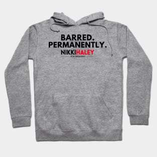 Barred Permanently Nikki Haley for President 2024 Hoodie